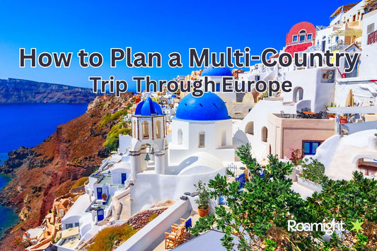 How to Plan a Multi-Country Trip Through Europe