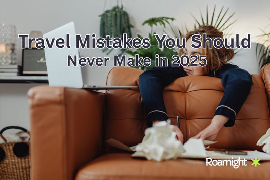 Travel Mistakes You Should Never Make in 2025