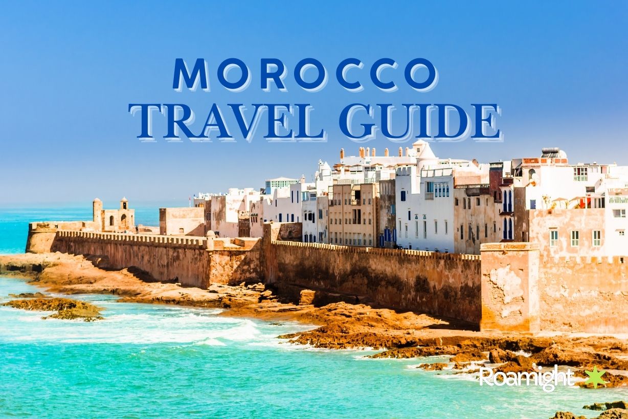 Your 2025 Morocco Travel Guide: Explore the Best – Roamight